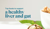 Top Foods to Support a Healthy Liver and Gut