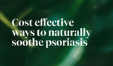 Cost Effective Ways to Naturally Soothe Psoriasis