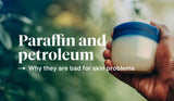 Why Paraffin and Petroleum Products are Bad for Skin Problems