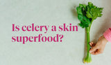 Is Celery a Skin Superfood?