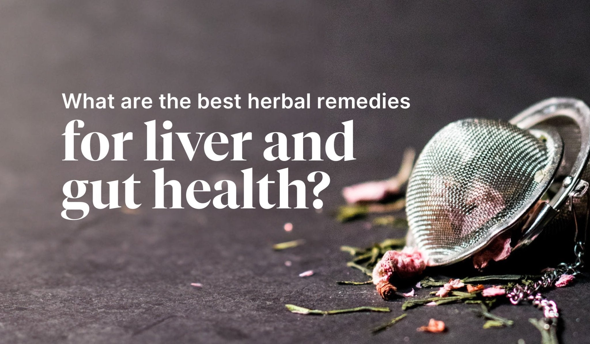 Exploring Herbal Remedies for Liver and Gut Health Hanna Sillitoe