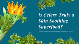 is celery a skin clearing superfood