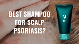 Best Shampoo For Scalp Psoriasis