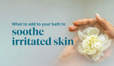 What to Add to Your Bath to Soothe Irritated Skin