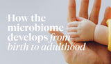 How the Microbiome Develops from Birth to Adulthood
