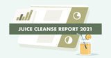 JUICE CLEANSE REPORT 2021