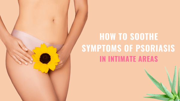 How To Soothe Symptoms Of Psoriasis  In Intimate Areas