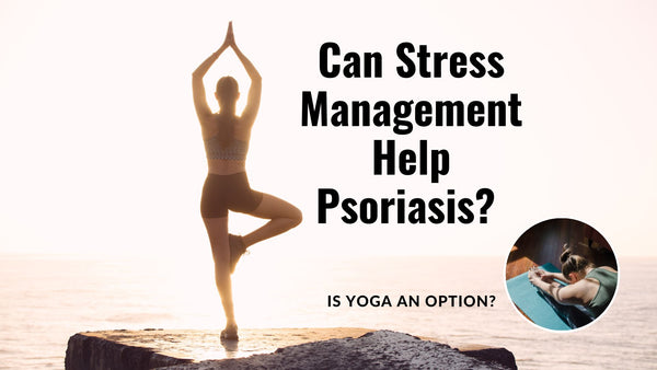 Can Stress Management Help Psoriasis? Is Yoga an Option?